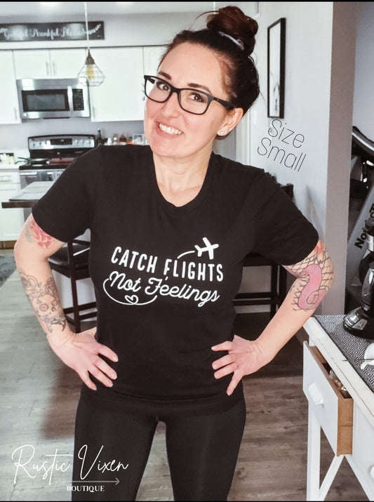 Catch Flights Not Feelings Travel Tee